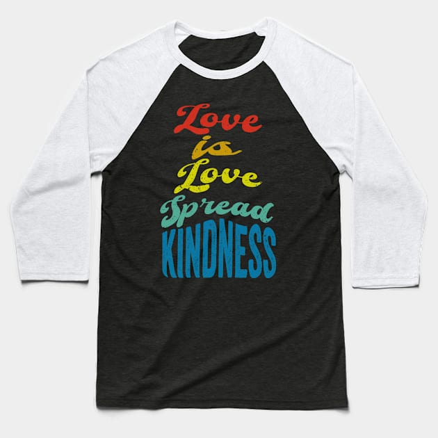 Love is Love, Spread Kindness Pride LGBTQ Baseball T-Shirt by PositiveMindTee